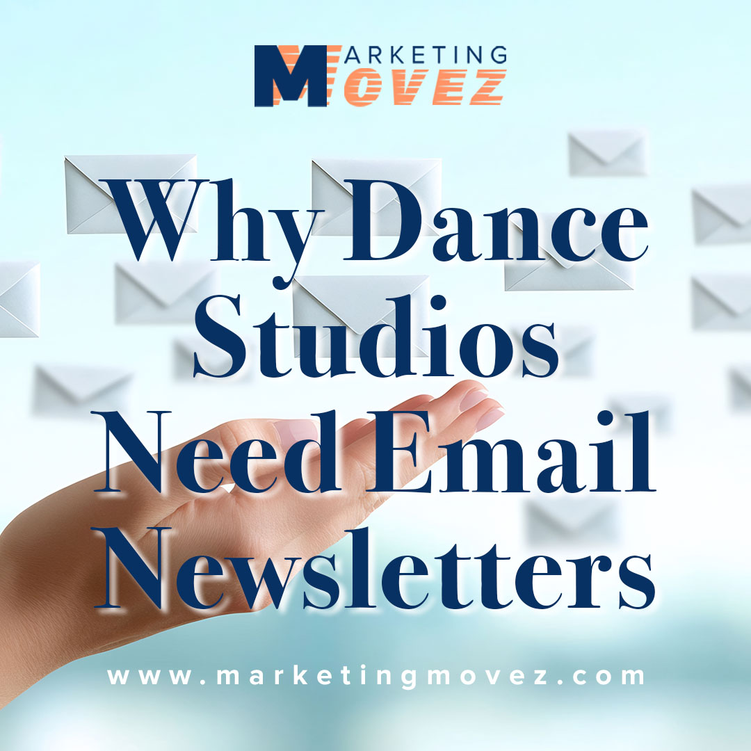 Promotional graphic for Marketing Movez’ blog article, “Why Dance Studios Need Email Newsletters.” The design features a hand with floating envelopes and bold text highlighting the importance of email newsletters in dance studio marketing. This image represents clear communication and consistent updates that keep families engaged.