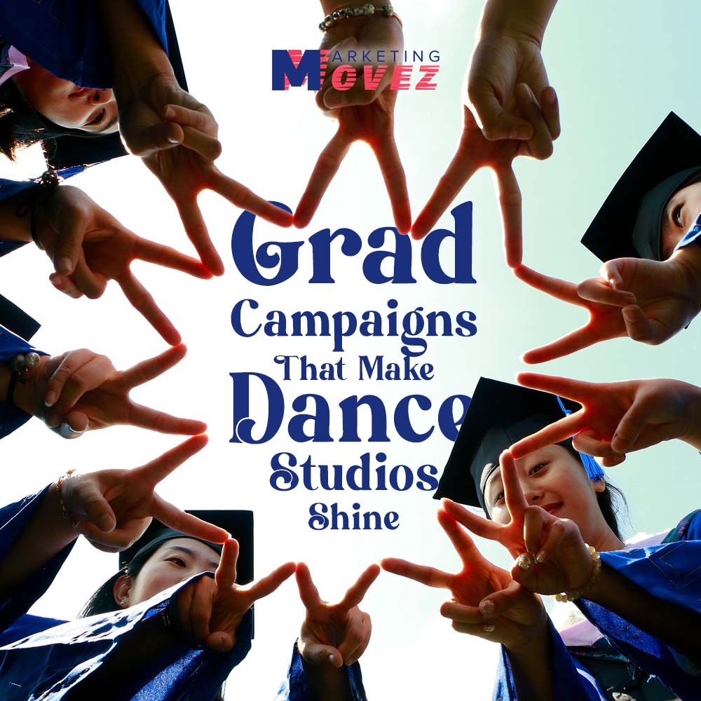 A creative graphic featuring graduating dancers in caps and gowns forming a star shape with their hands. The text overlay reads “Grad Campaigns That Make Dance Studios Shine” with the Marketing Movez logo. This thumbnail represents the blog article about how grad campaigns help dance studios celebrate seniors, inspire families, and build lasting studio culture through marketing.