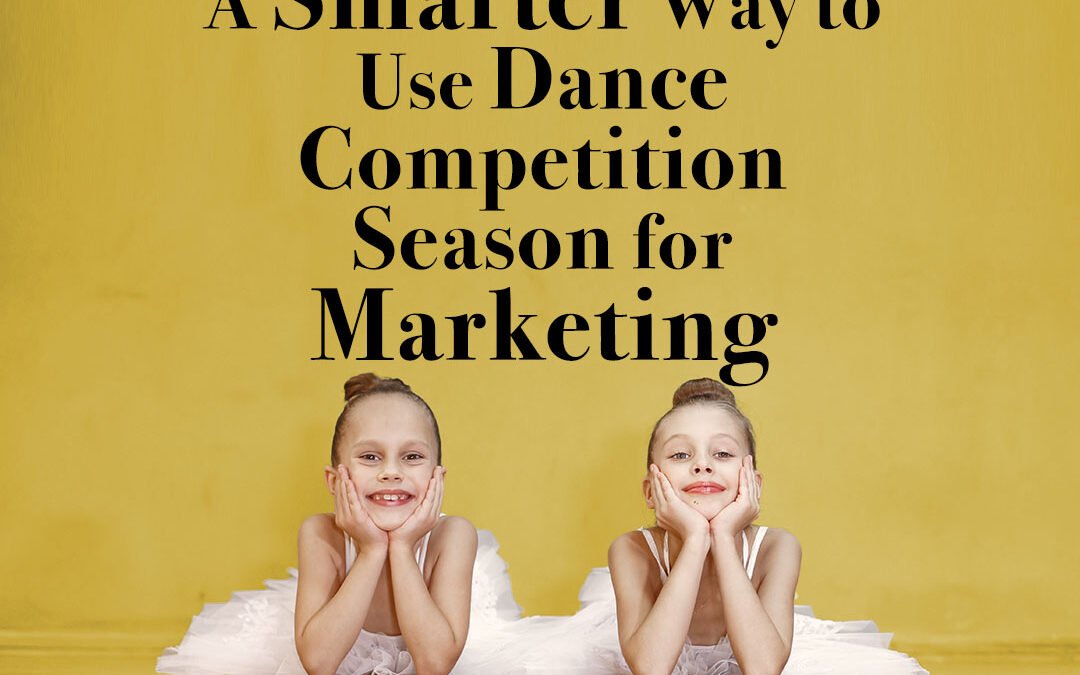A Smarter Way to Use Dance Competition Season Marketing