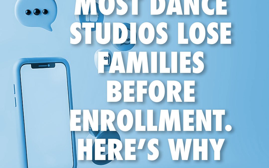 Most Dance Studios Lose Families Before Enrollment. Here’s Why.