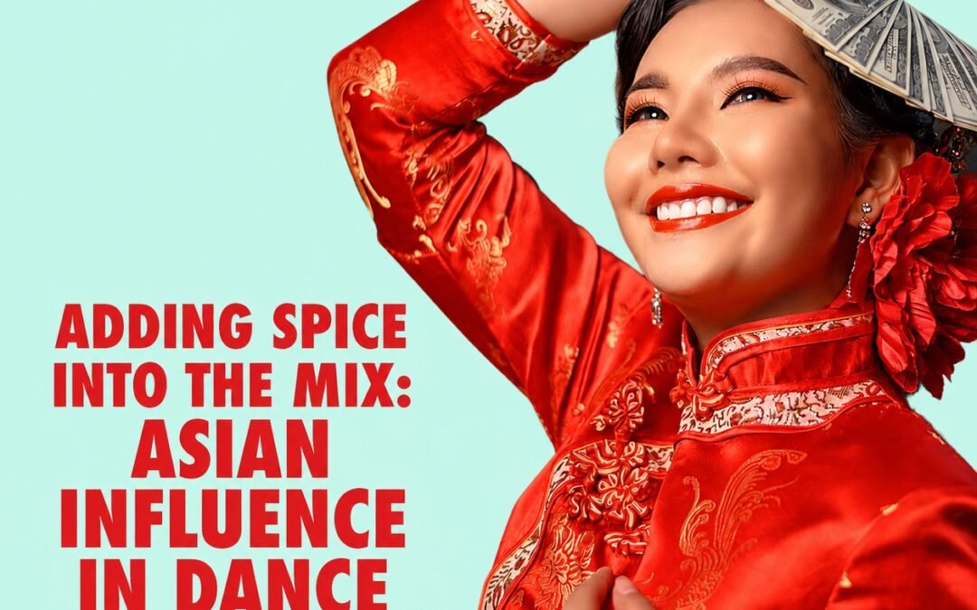Adding Spice Into The Mix:  Asian Influence In Dance