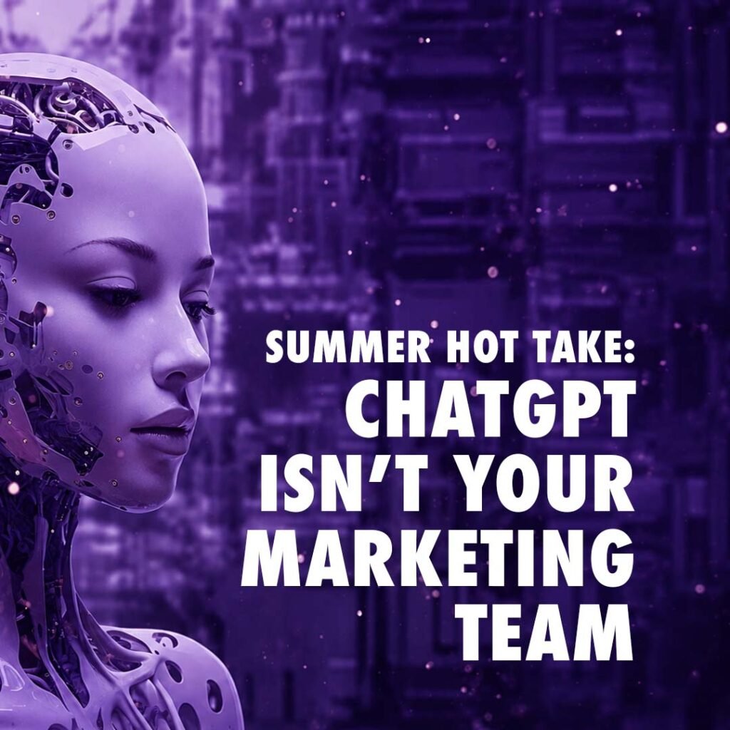 Summer Hot Take - ChatGPT Isn't Your Marketing Team Purple-toned AI robot with the headline "ChatGPT Isn't Your Marketing Team," representing the growing role of artificial intelligence in content creation and dance studio marketing.