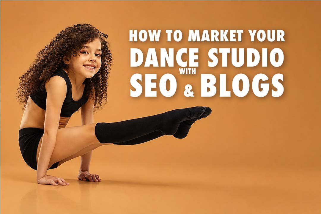 How to Market a Dance Studio with SEO and Blogs Dancer posing beneath the words How to Market Your Dance Studio with SEO and Blogs